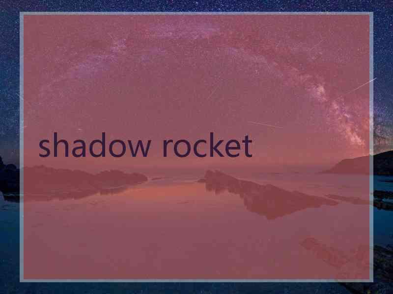 shadow rocket